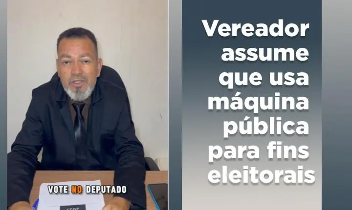 Vereador admite uso da máquina pública para fins eleitorais